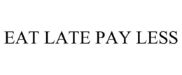 EAT LATE PAY LESS trademark