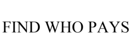 FIND WHO PAYS trademark