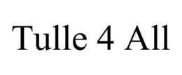 TULLE 4 ALL trademark