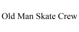 OLD MAN SKATE CREW trademark
