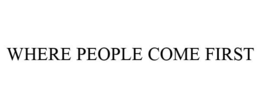 WHERE PEOPLE COME FIRST trademark