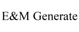 E&M GENERATE trademark