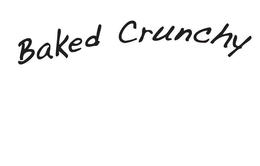 BAKED CRUNCHY trademark
