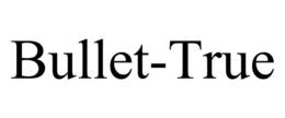 BULLET-TRUE trademark