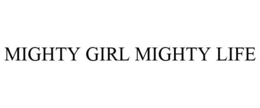 MIGHTY GIRL MIGHTY LIFE trademark