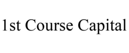 1ST COURSE CAPITAL trademark