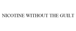 NICOTINE WITHOUT THE GUILT trademark