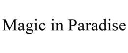 MAGIC IN PARADISE trademark