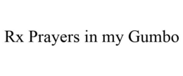RX PRAYERS IN MY GUMBO trademark