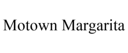 MOTOWN MARGARITA trademark