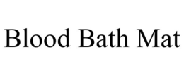 BLOOD BATH MAT trademark