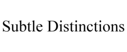 SUBTLE DISTINCTIONS trademark