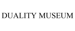 DUALITY MUSEUM trademark