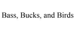 BASS, BUCKS, AND BIRDS trademark