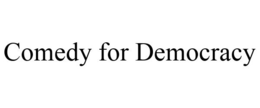 COMEDY FOR DEMOCRACY trademark