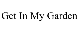 GET IN MY GARDEN trademark
