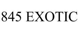 845 EXOTIC trademark