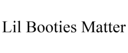 LIL BOOTIES MATTER trademark