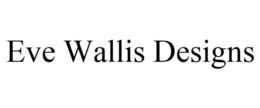 EVE WALLIS DESIGNS trademark