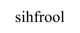 SIHFROOL trademark