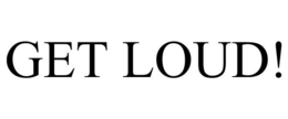 GET LOUD! trademark