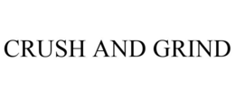 CRUSH AND GRIND trademark