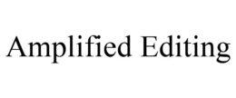 AMPLIFIED EDITING trademark