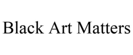 BLACK ART MATTERS trademark