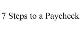 7 STEPS TO A PAYCHECK trademark