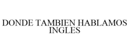DONDE TAMBIEN HABLAMOS INGLES trademark
