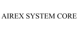 AIREX SYSTEM CORE trademark