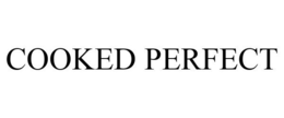 COOKED PERFECT trademark