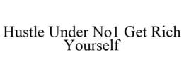 HUSTLE UNDER NO1 GET RICH YOURSELF trademark