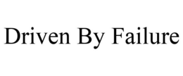 DRIVEN BY FAILURE trademark