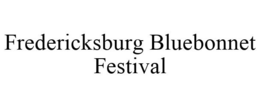 FREDERICKSBURG BLUEBONNET FESTIVAL trademark