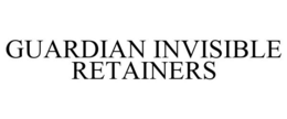 GUARDIAN INVISIBLE RETAINERS trademark