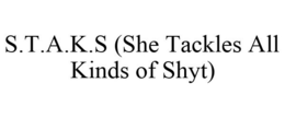 S.T.A.K.S (SHE TACKLES ALL KINDS OF SHYT) trademark
