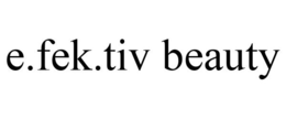 E.FEK.TIV BEAUTY trademark