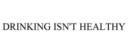 DRINKING ISN'T HEALTHY trademark