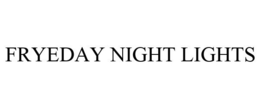 FRYEDAY NIGHT LIGHTS trademark