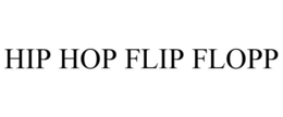 HIP HOP FLIP FLOPP trademark
