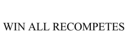 WIN ALL RECOMPETES trademark
