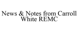 NEWS & NOTES FROM CARROLL WHITE REMC trademark
