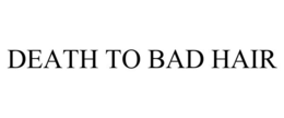 DEATH TO BAD HAIR trademark
