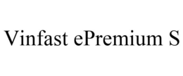 VINFAST EPREMIUM S trademark