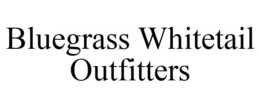 BLUEGRASS WHITETAIL OUTFITTERS trademark