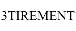 3TIREMENT trademark