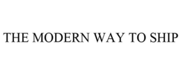 THE MODERN WAY TO SHIP trademark