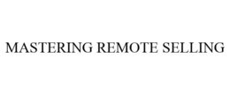 MASTERING REMOTE SELLING trademark