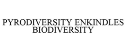 PYRODIVERSITY ENKINDLES BIODIVERSITY trademark